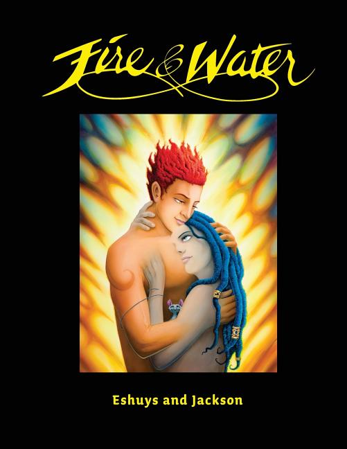 Cover image for Fire and Water - Based on a true story: A fantasy Graphic Novel full of Beautiful Illustrations - Perfect for Romantics