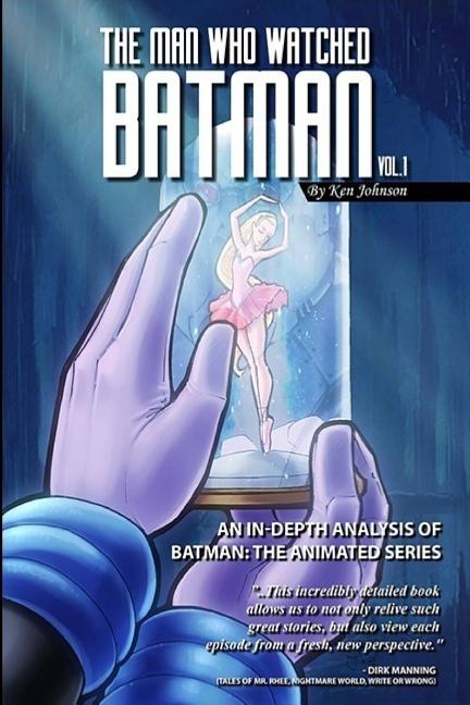 Cover image for The Man Who Watched Batman Vol. 1: An In Depth analysis of Batman: The Animated Series