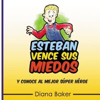 Cover image for Esteban Vence Sus Miedos: y conoce al mejor super héroe