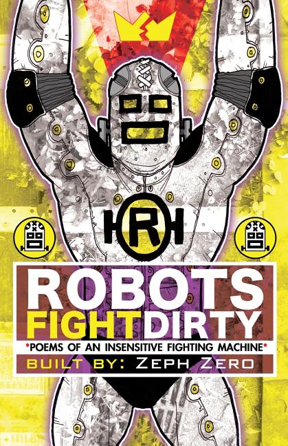 Cover image for Robots Fight Dirty: Poems of an Insensitive Fighting Machine