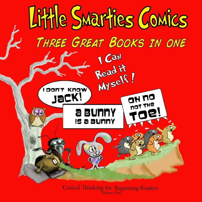 Cover image for Little Smarties Comics: Book One: Oh, No. Not the Toe!, A Bunny is a Bunny, I Don't Know Jack!