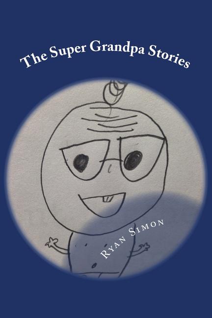 Cover image for The Super Grandpa Stories: Saving the world forehead wrinkle by forehead wrinkle
