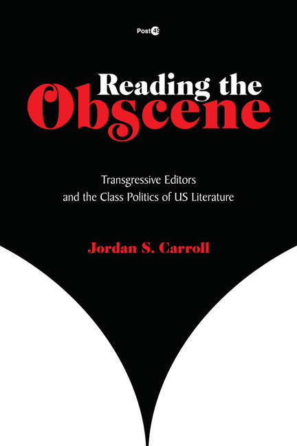 Cover image for Reading the Obscene: Transgressive Editors and the Class Politics of Us Literature