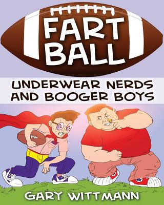 Cover image for Underwear Nerd and Booger Boys Fart Ball: Underwear Nerd and Booger Boys Series