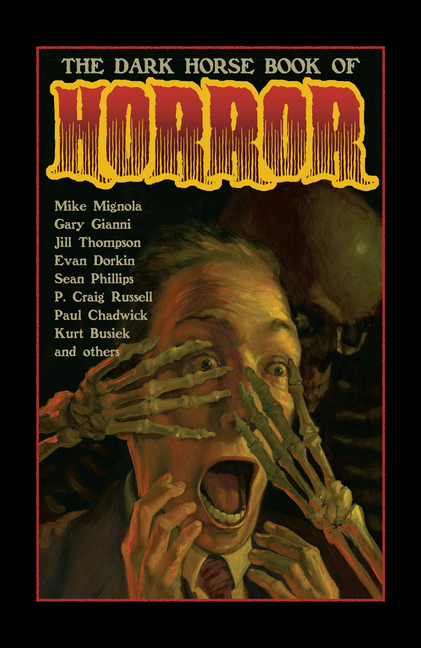 Cover image for The Dark Horse Book of Horror: Strange Mysteries of the Lost and Risen Dead and the Fiends Who Lay Them Down, Told in Words and Pictures