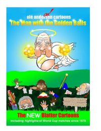 Cover image for Olé Andersen Cartoons: The Man with the Golden Balls: The NEW Blatter Cartoons: Including highlights of World Cup matches since 1978