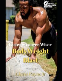 Cover image for Faster Stronger Wiser: Body Weight Blast