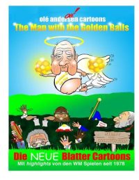 Cover image for Olé Andersen Cartoons: The Man with the Golden Balls: Die NEUE Blatter Cartoons: Mit highlights von den WM Spielen seit 1978