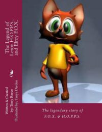 Cover image for The Legend of Leroy H.O.P.P.S., and Elroy F.O.X.: The legendary story of a Rabbit and a Fox, who became lifelong best friends, despite their differenc