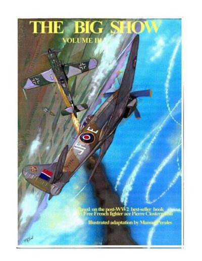 Cover image for The Big Show Volume III: Illustrated adaptation of WW2 post-war best-seller book by Free French fighter ace Pierre Clostermann who served in th