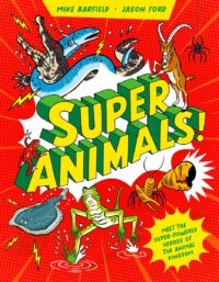 Super Animals!: Meet the Superpowered Heroes of the Animal Kingdom