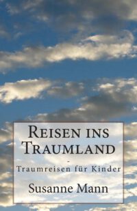 Reisen ins Traumland: Traumreisen für Kinder
