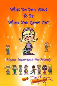 Cover image for What Do You Want To Be When You Grow Up?: Alana Interviews Her Friends