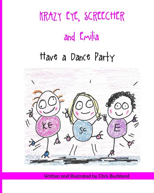 Cover image for Krazy Eye, Emilia and Screecher Have a Dance Party: A Krazy Eye Story