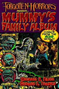 Cover image for Forgotten Horrors Presents... Mummy's Family Album: Comics from the Gone World!