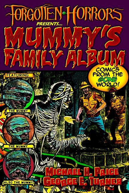 Cover image for Forgotten Horrors Presents... Mummy's Family Album: Comics from the Gone World!