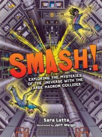 Cover image for Smash!: Exploring the Mysteries of the Universe with the Large Hadron Collider