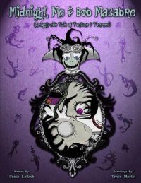 Cover image for Midnight, Me & Bob Macabre: A Nighty-Nite Tale By Crash LaResh