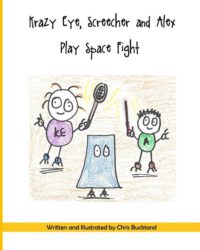 Cover image for Krazy Eye, Screecher and Alex Play Space Fight: A Krazy Eye Story