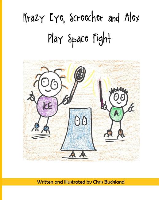 Cover image for Krazy Eye, Screecher and Alex Play Space Fight: A Krazy Eye Story