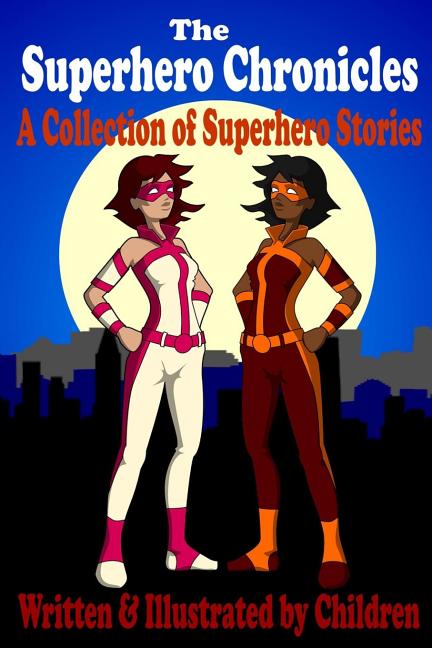 Cover image for The Superhero Chronicles: A Collection of Superhero Stories Written & Illustrated by Children