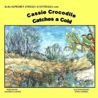 Cover image for Cassie Crocodile Catches a Cold: Alphabet Animals of Australia