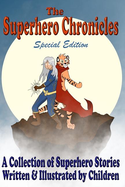 Cover image for The Superhero Chronicles: Special Edition: A Collection of Superhero Stories Written & Illustrated by Children