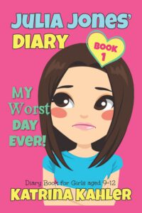 Cover image for JULIA JONES - My Worst Day Ever! - Book 1: Diary Book for Girls aged 9 - 12