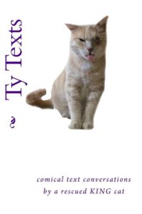 Cover image for Ty Texts: Comical text conversations between a rescued cat and his family and friends