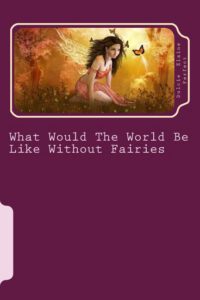 Cover image for What Would The World Be Like Without Fairies