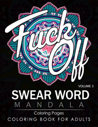 Cover image for Swear Word Mandala Coloring Pages Volume 3: Rude and Funny Swearing and Cursing Designs with Stress Relief Mandalas (Funny Coloring Books)