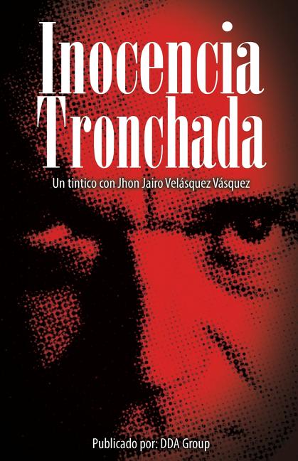 Cover image for Inocencia Tronchada: Un tintico con Jhon Jairo Velásquez Vásquez