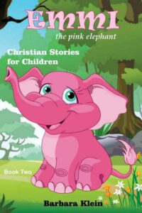 Cover image for Emmi the Pink Elephant (book two): Christian Stories for Children
