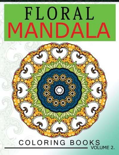 Cover image for Floral Mandala Coloring Books Volume 2: Stunning Designs Most Beautiful Flowers and Mandalas for Delightful Feelings