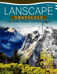 Cover image for Landscapes GRAYSCALE Coloring Books for Beginners Volume 1: A Grayscale Fantasy Coloring Book: Beginner's Edition