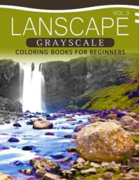 Cover image for Landscapes GRAYSCALE Coloring Books for Beginners Volume 3: A Grayscale Fantasy Coloring Book: Beginner's Edition