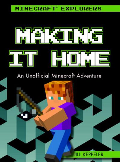 Cover image for Making It Home: An Unofficial Minecraft(r) Adventure