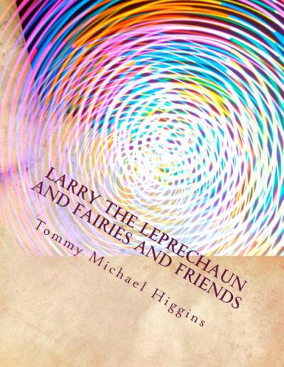 Cover image for Larry the Leprechaun and fairies and friends: Irish Tales of Larry the Leprechaun takes everyone to meet his friends.