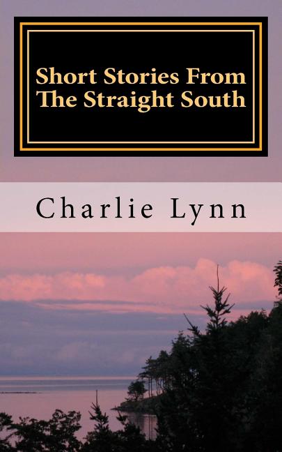 Short Stories From The Straight South: Life Below The Mason Dixie Line