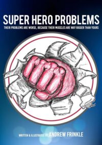 Cover image for Super Hero Problems: their problems are worse, because their muscles are way bigger than yours