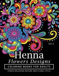 Cover image for Henna Flowers Designs Coloring Books for Adults: An Adult Coloring Book Featuring Mandalas and Henna Inspired Flowers, Animals, Yoga Poses, and Paisle