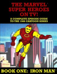 Cover image for The Marvel Super Heroes On TV! Book One: IRON MAN: A Complete Episode Guide To The 1966 Grantray-Lawrence Cartoon Series