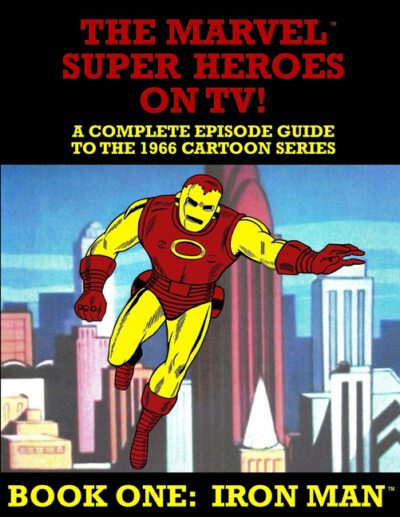 Cover image for The Marvel Super Heroes On TV! Book One: IRON MAN: A Complete Episode Guide To The 1966 Grantray-Lawrence Cartoon Series