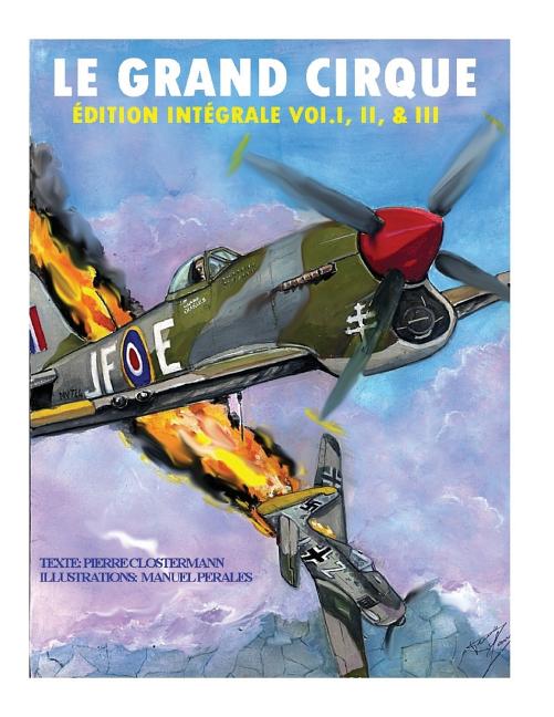 Cover image for Le Grand Cirque-Edition Integrale Vol.I, II & III: Histoire d´un pilote de chasse français dans la R.A.F durant la II Guerre Mondiale