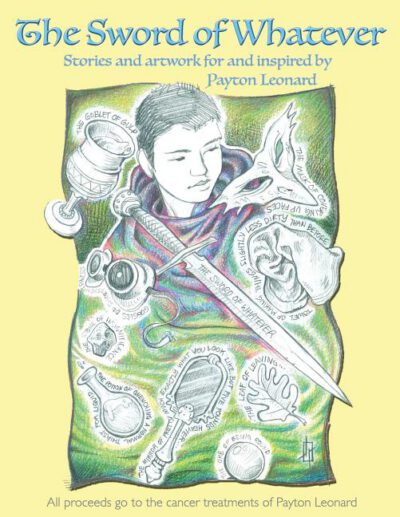 The Sword of Whatever: Artwork for and Inspired By Payton Leonard