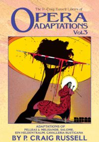 Cover image for The P. Craig Russell Library of Opera Adaptations: Vol. 3: Adaptions of Pelleas & Melisande, Salome, Ein Heldentraum, Cavalleria Rusticana Volume 3