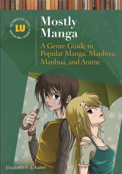 Cover image for Mostly Manga: A Genre Guide to Popular Manga, Manhwa, Manhua, and Anime