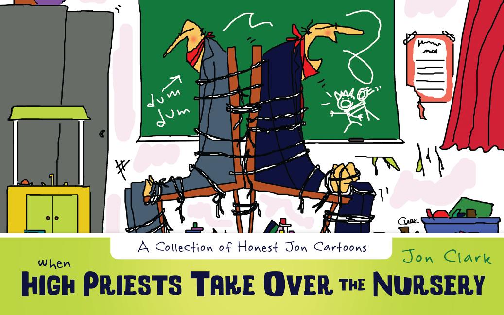 Cover image for When High Priests Take Over the Nursery: A Collection of Honest Jon Cartoons