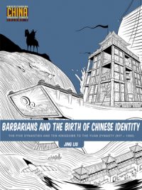 Cover image for Barbarians and the Birth of Chinese Identity: The Five Dynasties and Ten Kingdoms to the Yuan Dynasty (907 - 1368)