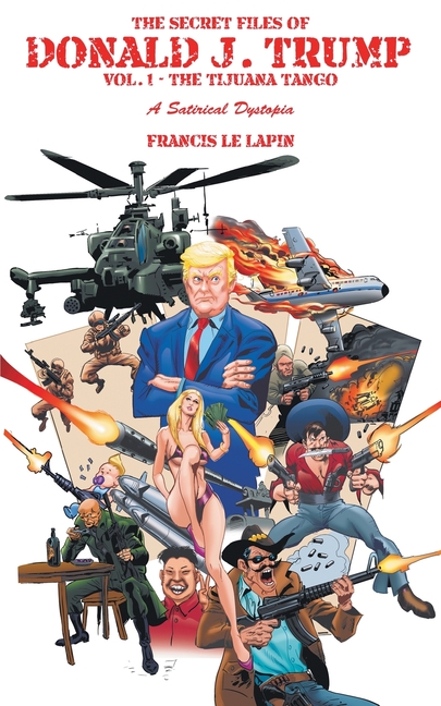 Cover image for The Secret Files of Donald J. Trump: Vol. 1: the Tijuana Tango